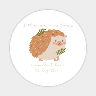 Hedgehog If There Were More Edges I Wouldn't Have to Hog Them Magnet